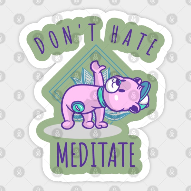 Don't Hate Meditate Sticker by NotUrOrdinaryDesign